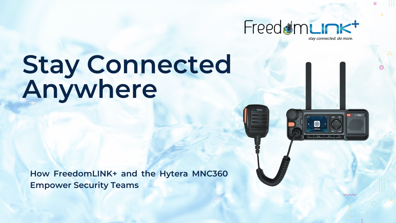 How FreedomLINK+ and the Hytera MNC360 Empower Security Teams